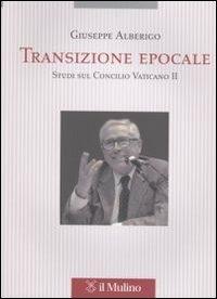 Transizione epocale. Studi sul Concilio Vaticano II - Giuseppe Alberigo - copertina