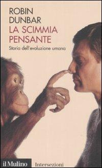 La scimmia pensante. Storia dell'evoluzione umana - Robin Dunbar - copertina