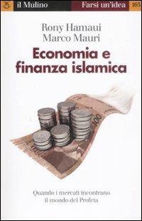 Economia e finanza islamica. Quando i mercati incontrano il mondo del Profeta - Rony Hamaui,Marco Mauri - copertina