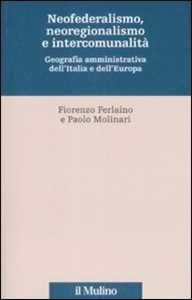 Libro Neofederalismo, neoregionalismo e intercomunità. Geografia amministrativa dell'Italia e dell'Europa 