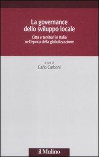 La governance dello sviluppo locale. Città e territori in Italia nell'epoca della globalizzazione - copertina