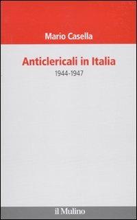 Anticlericali in Italia. 1944-1947 - Mario Casella - copertina