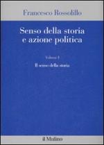 Senso della storia e azione politica. Vol. 1: Il senso della storia.