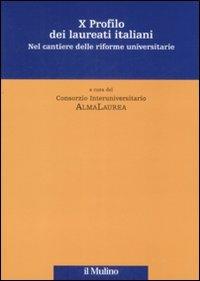 Decimo profilo dei laureati italiani. Nel cantiere delle riforme universitarie - copertina