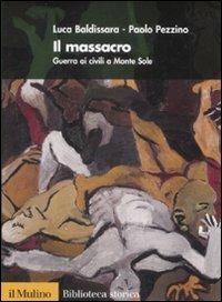 Il massacro. Guerra ai civili a Monte Sole - Luca Baldissara,Paolo Pezzino - copertina