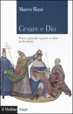 Cesare e Dio. Potere spirituale e potere secolare in Occidente