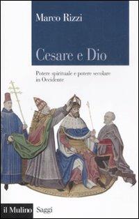 Cesare e Dio. Potere spirituale e potere secolare in Occidente - Marco Rizzi - copertina