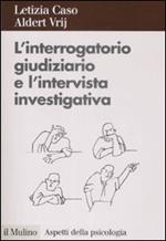L' interrogatorio giudiziario e l'intervista investigativa. Metodi e tecniche di conduzione
