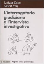 L'interrogatorio giudiziario e l'intervista investigativa. Metodi e tecniche di conduzione