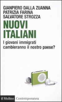 Nuovi italiani. I giovani immigrati cambieranno il nostro paese? - Gianpiero Dalla Zuanna,Patrizia Farina,Salvatore Strozza - copertina