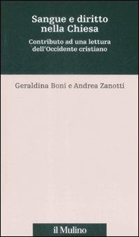 Sangue e diritto nella Chiesa. Contributo alla lettura dell'Occidente cristiano - Geraldina Boni,Andrea Zanotti - copertina