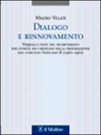 Dialogo e rinnovamento. Verbali e testi del segretariato per l'unità dei cristiani nella preparazione del concilio Vaticano II (1960-1962) - Mauro Velati - copertina