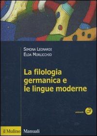 La filologia germanica e le lingue moderne - Simona Leonardi,Elda Morlicchio - copertina