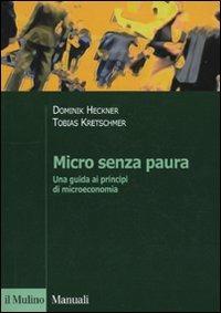 Micro senza paura. Una guida ai principi di microeconomia - Dominick Heckner,Tobias Kretschmer - copertina