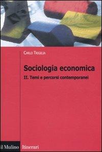 Sociologia economica. Vol. 2: Temi e percorsi contemporanei - Carlo Trigilia - copertina