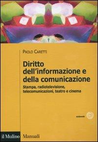 Diritto dell'informazione e della comunicazione. Stampa, radiotelevisione, telecomunicazioni, teatro e cinema - Paolo Caretti - copertina