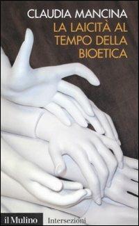La laicità al tempo della bioetica - Claudia Mancina - copertina