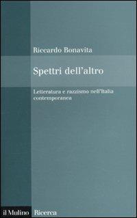 Spettri dell'altro. Letteratura e razzismo nell'Italia contemporanea - Riccardo Bonavita - copertina