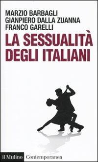 La sessualità degli italiani - Marzio Barbagli,Gianpiero Dalla Zuanna,Franco Garelli - copertina