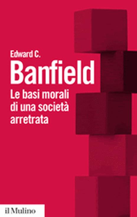 Le basi morali di una società arretrata - Edward C. Banfield - copertina