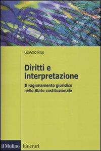 Diritti e interpretazione. Il ragionamento giuridico nello Stato costituzionale - Giorgio Pino - copertina