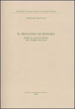 Il processo di Isidoro. Roma e Alessandria nel primo secolo - Adriano Magnani - copertina