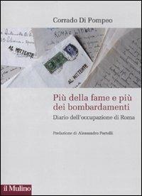Più della fame e più dei bombardamenti. Diario dell'occupazione di Roma - Corrado Di Pompeo - copertina
