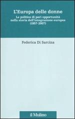 L' Europa delle donne. La politica di pari opportunità nella storia dell'integrazione europea (1957-2007)