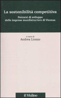 La sostenibilità competitiva. Percorsi di sviluppo delle imprese manifatturiere di Vicenza - copertina