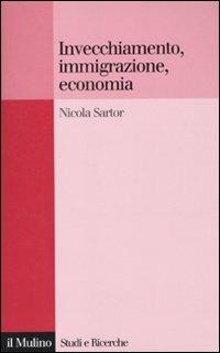 Invecchiamento, immigrazione, economia - Nicola Sartor - copertina