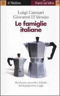 Le famiglie italiane. Ricchezza, povertà e felicità dal dopoguerra a oggi - Luigi Cannari,Giovanni D'Alessio - copertina