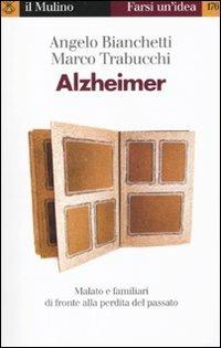 Alzheimer. Malato e familiari di fronte alla perdita del passato - Angelo Bianchetti,Marco Trabucchi - copertina