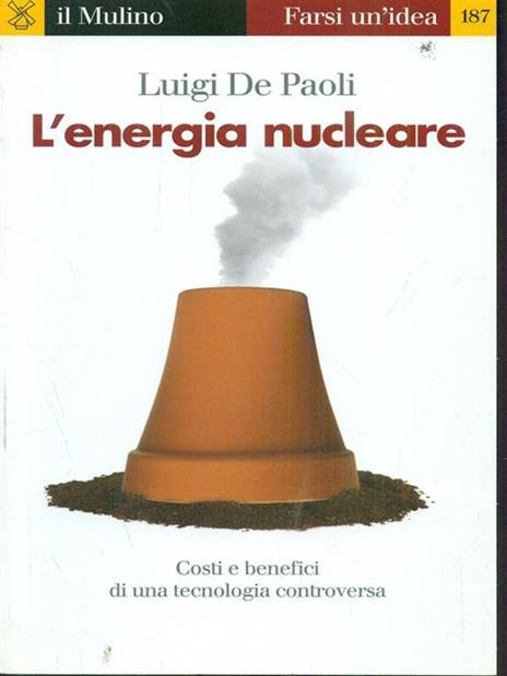 L'energia nucleare. Costi e benefici di una tecnologia controversa - Luigi De Paoli - 3
