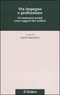 Tra impegno e professione. Gli assistenti sociali come soggetti del welfare - copertina