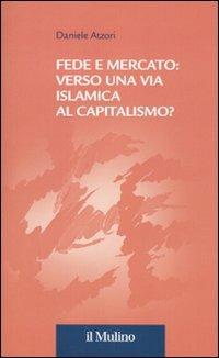 Fede e mercato: verso una via islamica al capitalismo? - Daniele Atzori - copertina