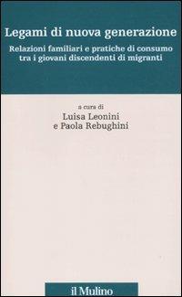 Legami di nuova generazione. Relazioni famigliari e pratiche di consumo tra i giovani discendenti di migranti - copertina