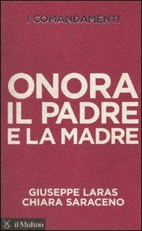 I comandamenti. Onora il padre e la madre - Giuseppe Laras,Chiara Saraceno - copertina