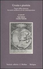 Grazia e giustizia. Figure della clemenza fra tardo medioevo ed età contemporanea