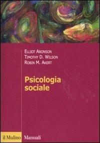 Psicologia sociale - Elliot Aronson,Timothy D. Wilson,Robin M. Akert - copertina