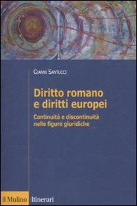Diritto romano e diritti europei. Continuità e discontinuità nelle figure giuridiche - Gianni Santucci - copertina