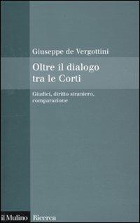 Oltre il dialogo tra le Corti. Giudici, diritto straniero, comparazione - Giuseppe De Vergottini - copertina
