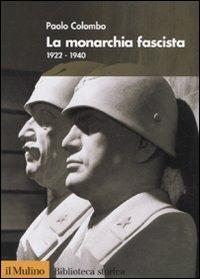 La monarchia fascista. 1922-1940 - Paolo Colombo - copertina