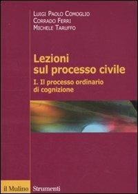 Lezioni sul processo civile. Vol. 1: Il processo ordinario di cognizione. - Luigi P. Comoglio,Corrado Ferri,Michele Taruffo - copertina
