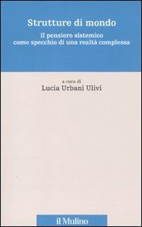 Strutture di mondo. Il pensiero sistemico come specchio di una realtà complessa. Vol. 1 - copertina