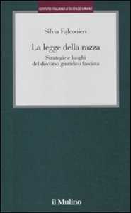 Libro La legge della razza. Strategie e luoghi del discorso giuridico fascista Silvia Falconieri