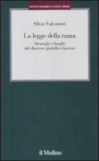 La legge della razza. Strategie e luoghi del discorso giuridico fascista - Silvia Falconieri - copertina