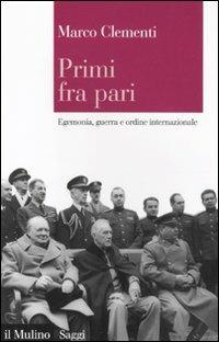 Primi fra pari. Egemonia, guerra e ordine internazionale - Marco Clementi - copertina
