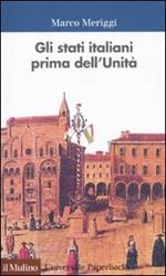 Gli Stati italiani prima dell'unità. Una storia istituzionale
