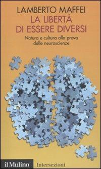 La libertà di essere diversi. Natura e cultura alla prova delle neuroscienze - Lamberto Maffei - copertina