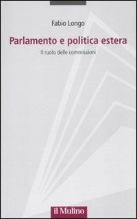 Parlamento e politica estera. Il ruolo delle commissioni - Fabio Longo - copertina
